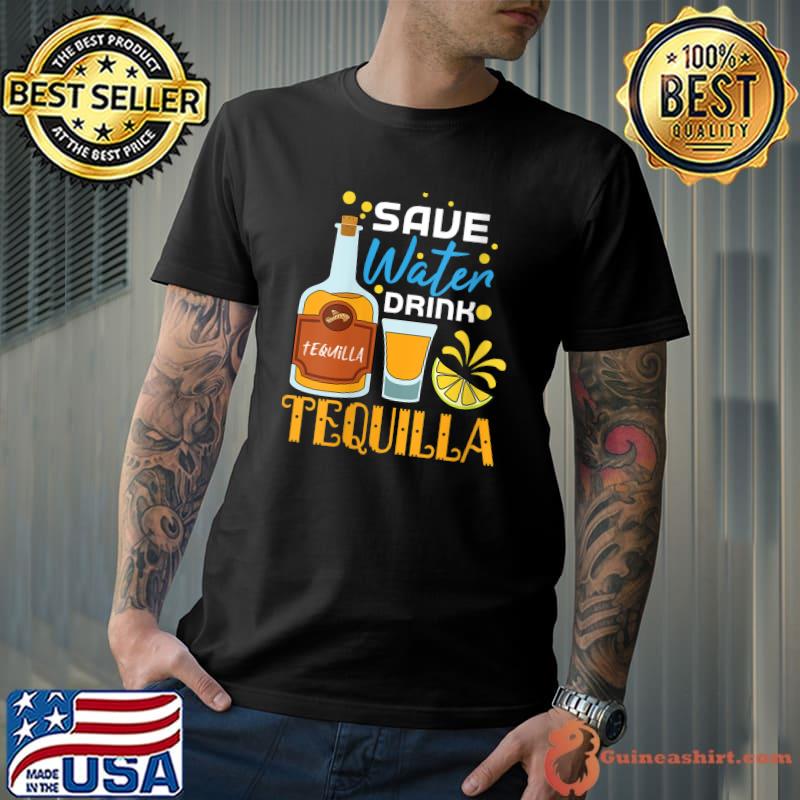 Save water drink tequilla Mexican Fiesta Cinco De Mayo T-shirt