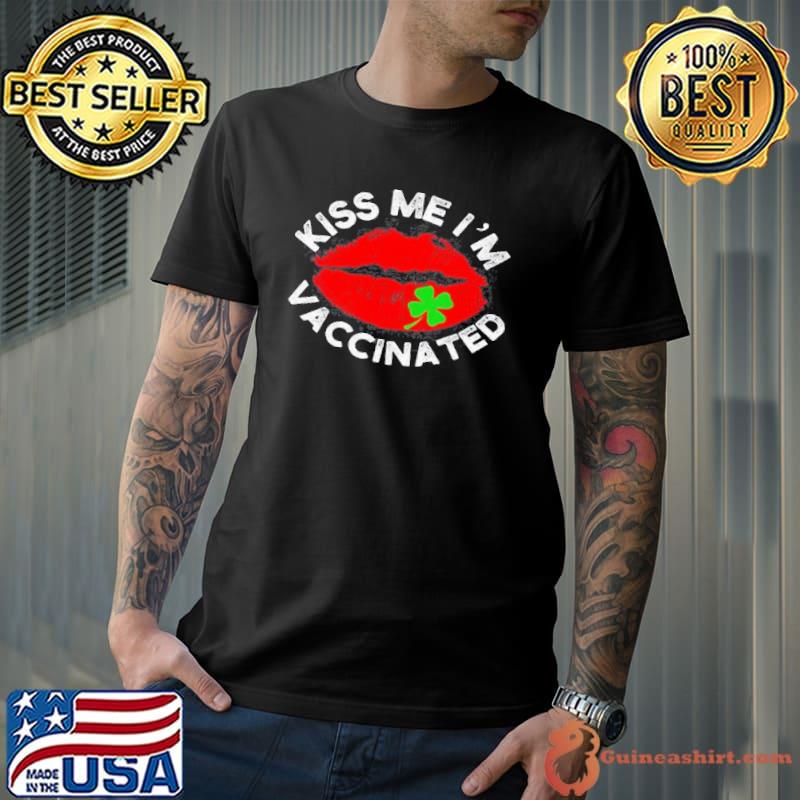 Sexy lip Kiss me Im Irish vaccinated St Patricks Day love shirt