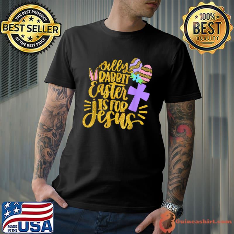 Silly Rabbit Easter Is for Jesus Christians Easter 2022 T-Shirt