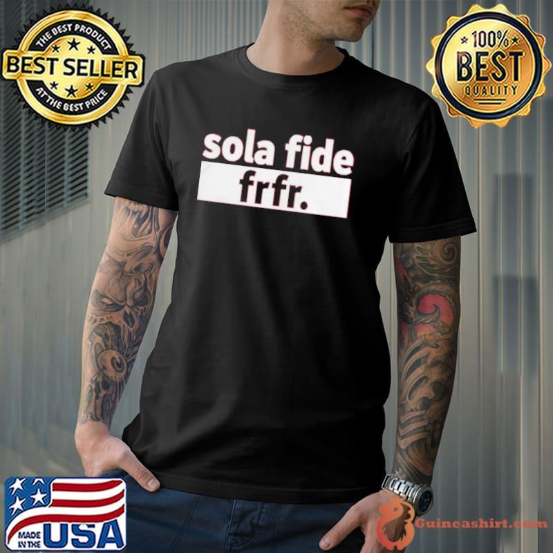 Sola Fide Frfr T-Shirt