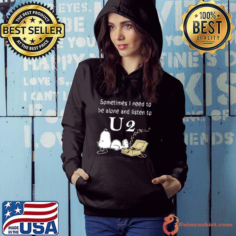 Sometimes I Need To Be Alone And Listen To U2 Snoopy Shirt Hoodie