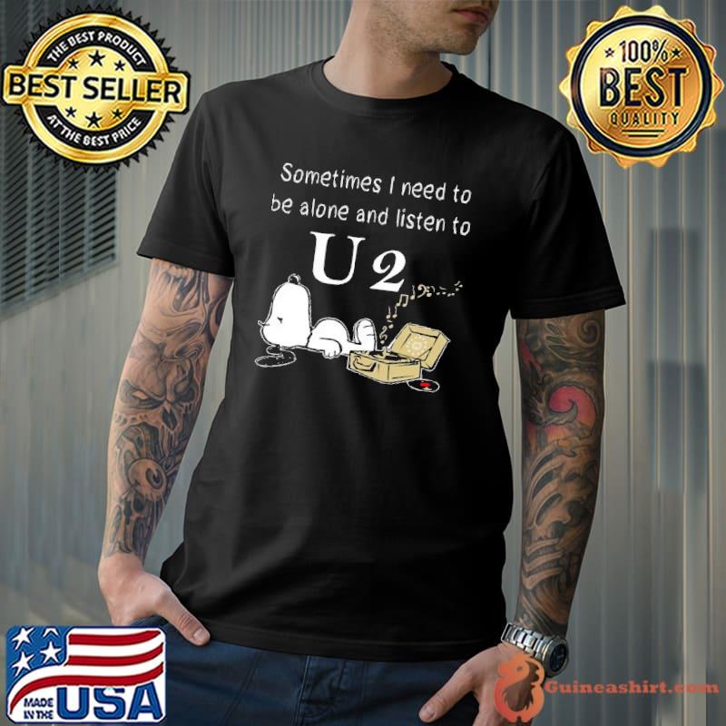 Sometimes I Need To Be Alone And Listen To U2 Snoopy Shirt