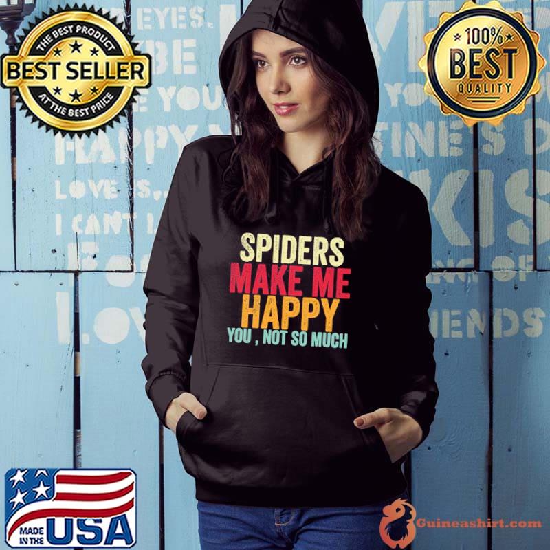 Spiders make me happy you not so much Hoodie