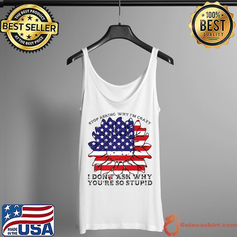Stop asking why I'm crazy America Premium T-Shirt Tank Top
