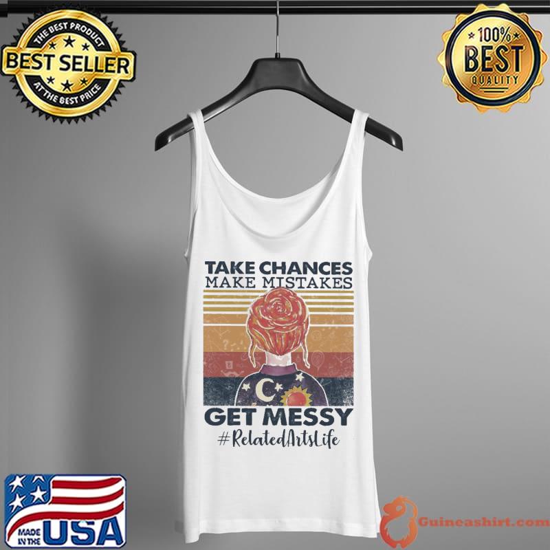 Take Chances Make Mistakes Get Messy Related Artslife Vintage Shirt Tank Top