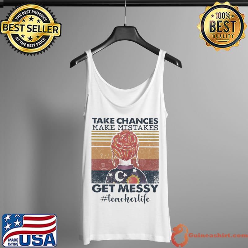 Take Chances Make Mistakes Get Messy Teacherlife Vintage Shirt Tank Top