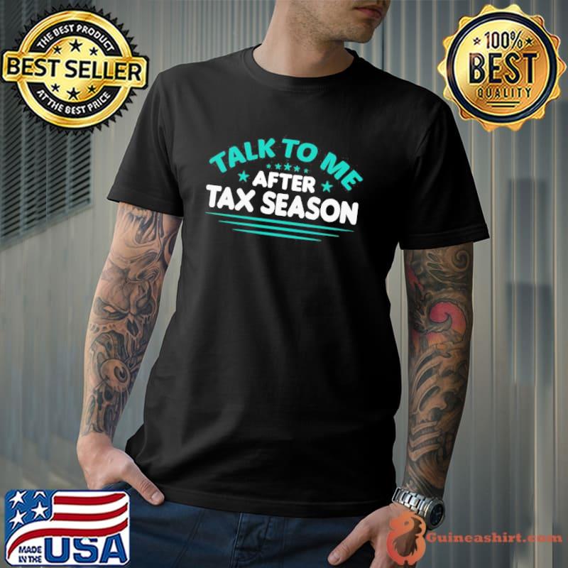 Talk to me after tax season tax day design shirt