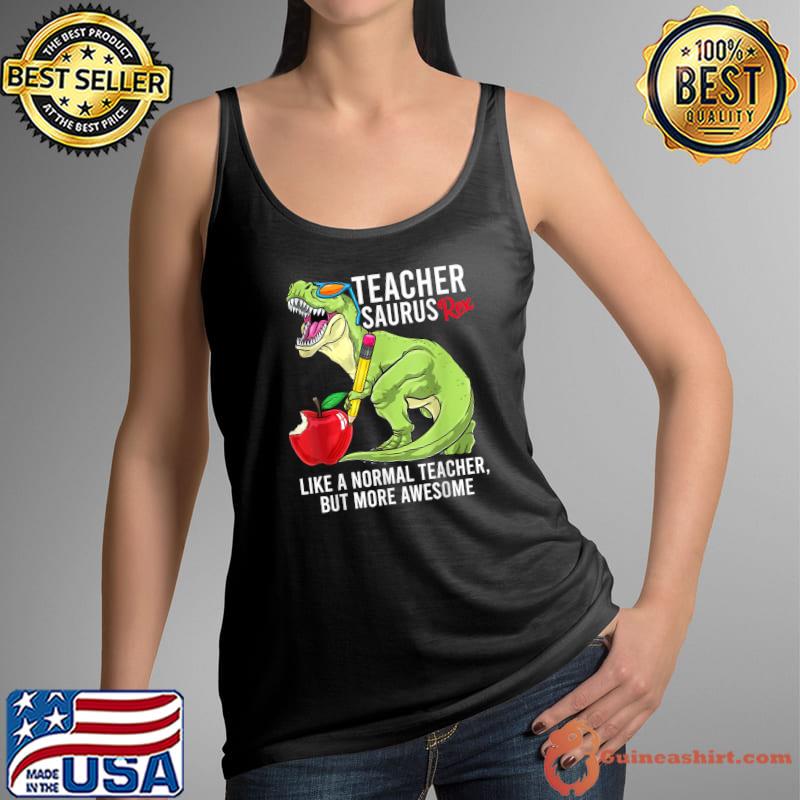 TeacherSaurus like a normal Teacher but More Awesome T-Shirt Tank Top