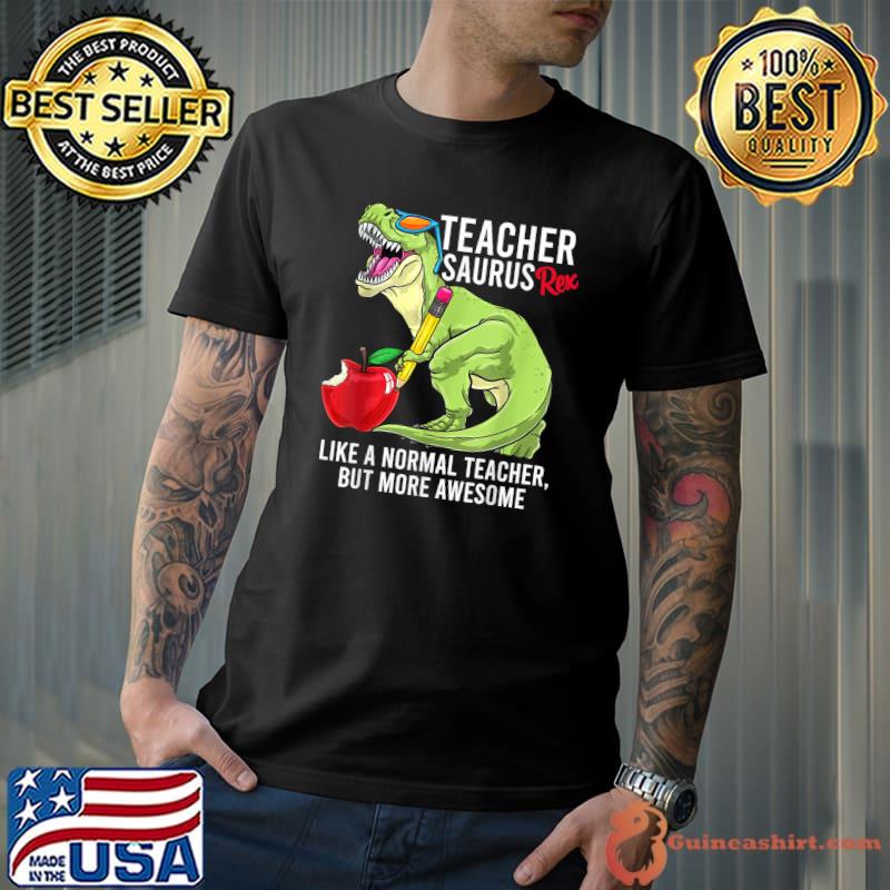 TeacherSaurus like a normal Teacher but More Awesome T-Shirt