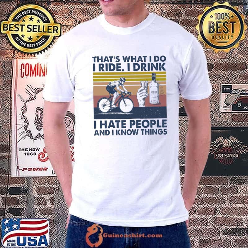 That's What I Do I Ride I Drink Vodka I Hate People And I Know Things Vintage Shirt