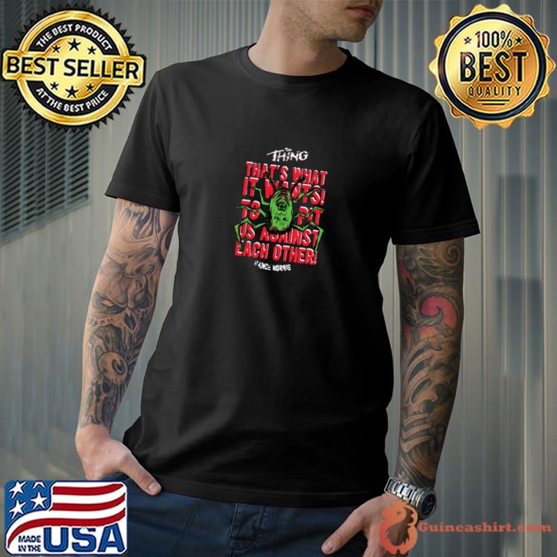 The Thing - Norris that's what it wants to pit us against each other T-Shirt
