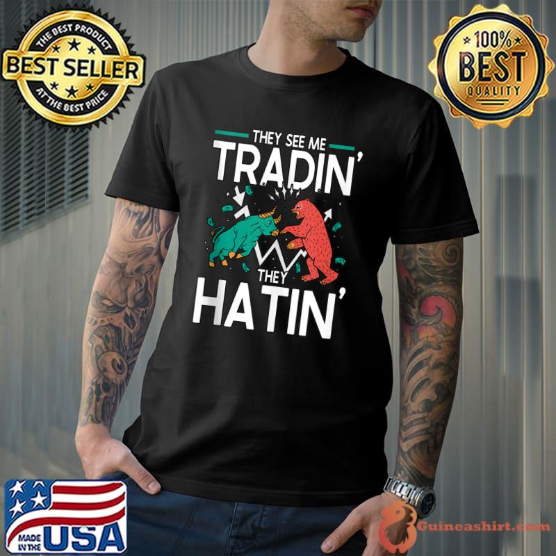 They See Me Tradin' They Hatin' Crypto Trader T-Shirt
