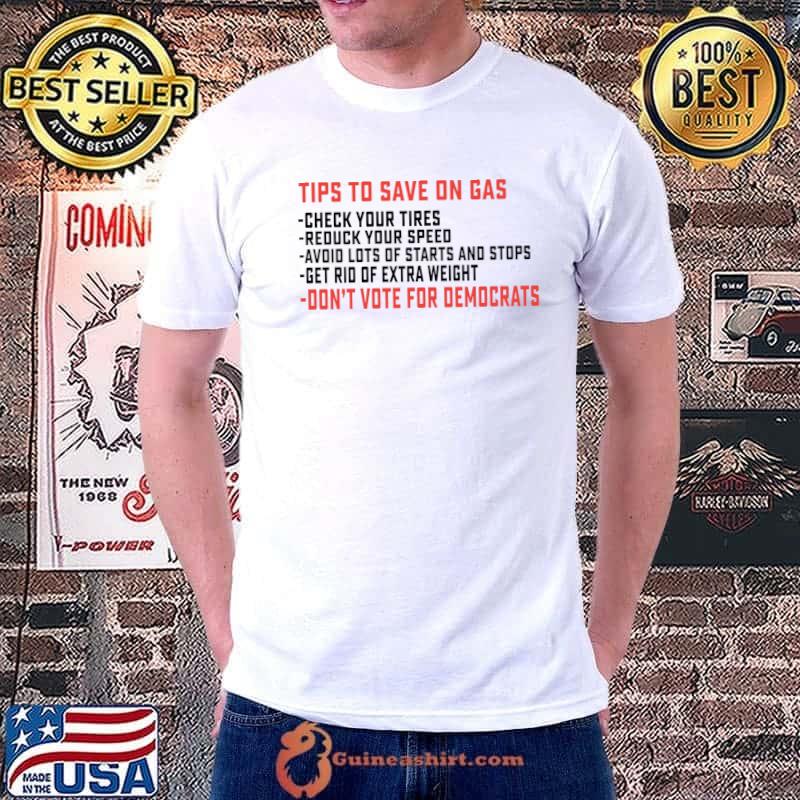 Tips to save on gas check your tires Don’t Vote For Democrats Biden T-Shirt