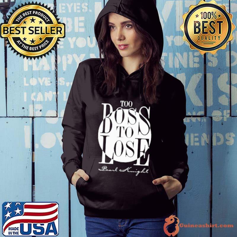 Too Boss To Lose Pearl Knight Shirt