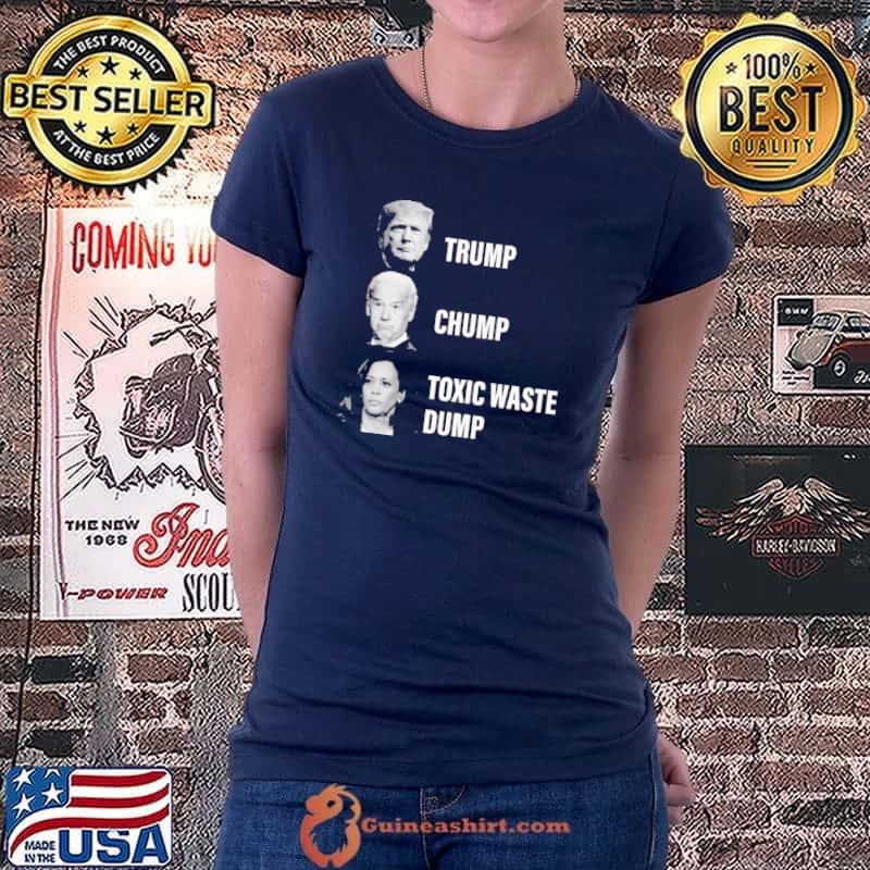 Trump Chump Biden Harris Toxic Waste Dump Shirt Ladiestee