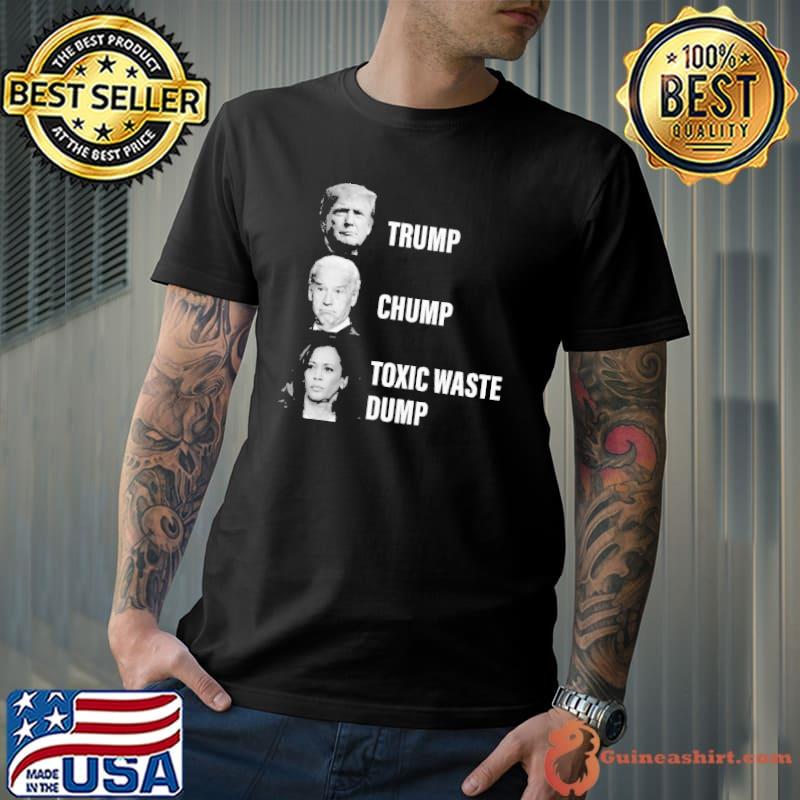 Trump Chump Biden Harris Toxic Waste Dump Shirt