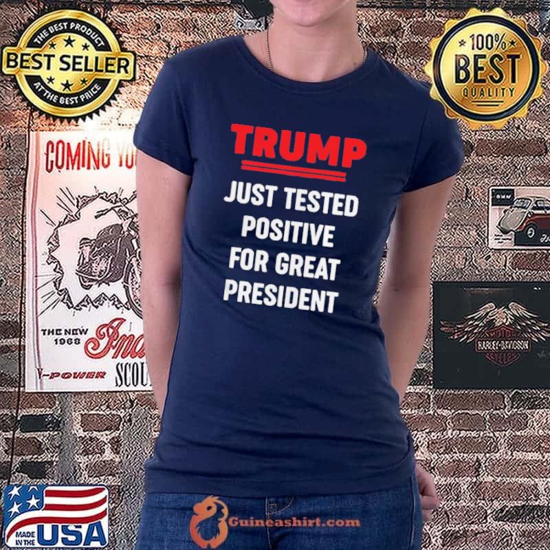 Trump just tested positive for great president Ladiestee