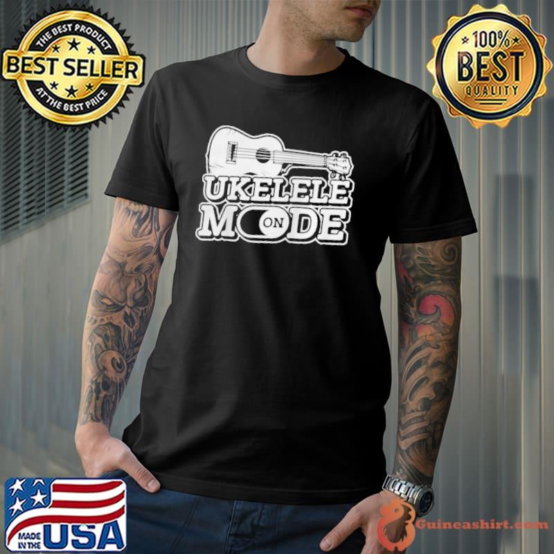 Ukulele Mode On Guitar Hawaii Music Uke Music Ukulele Shirt