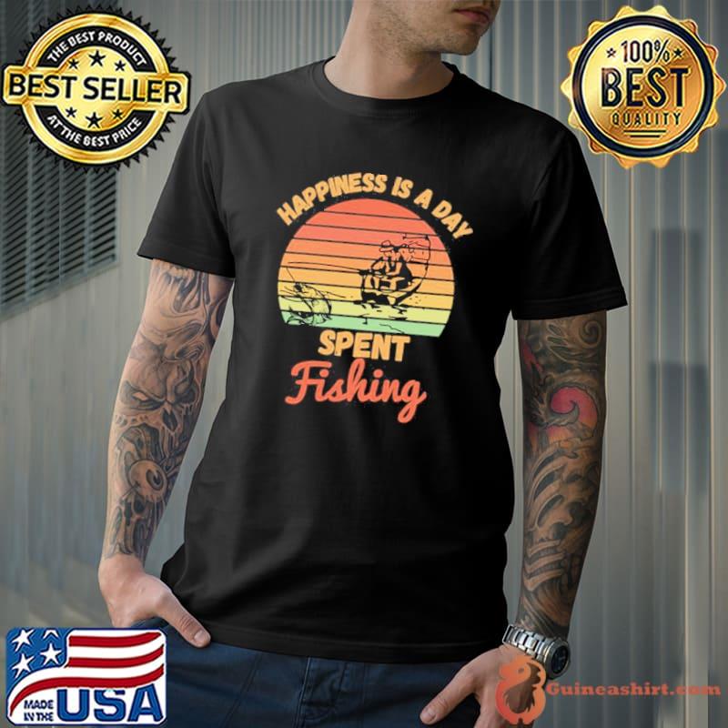 Vintage happiness is a day spent fishing shirt