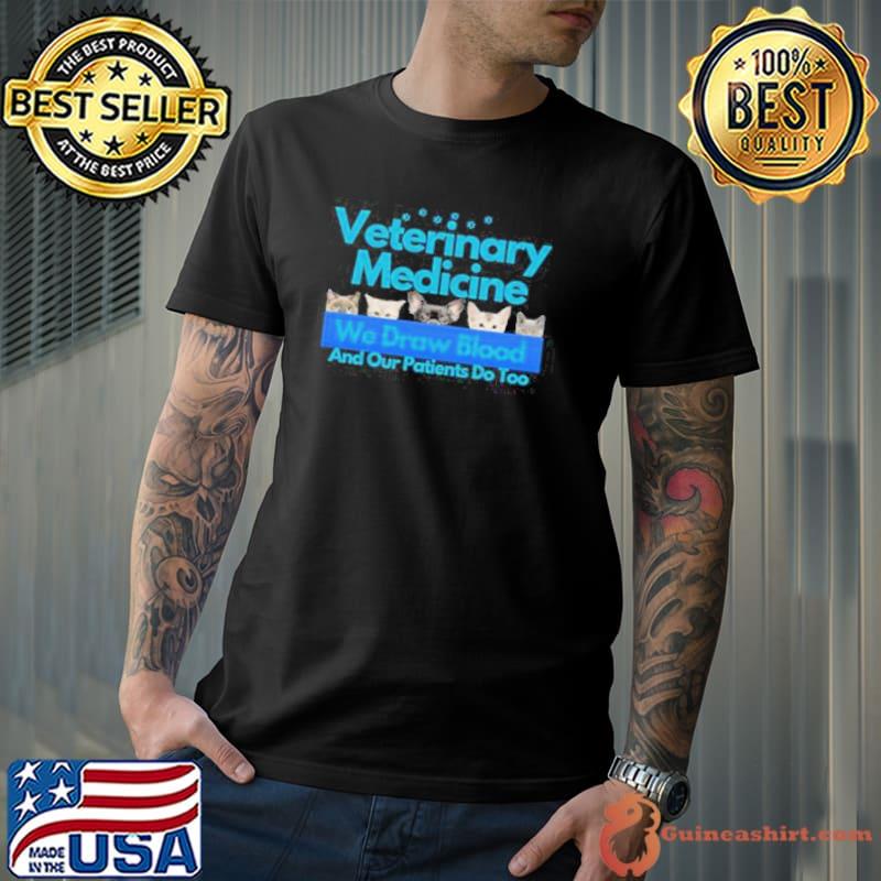 We draw blood and our patients do too veterinary medicine vet tech shirt
