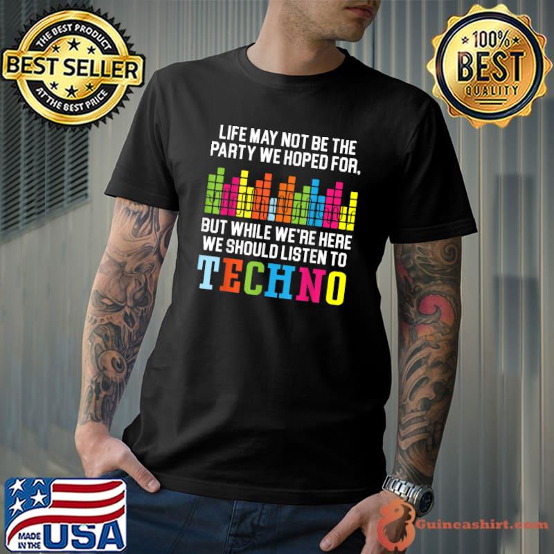 We Should Listen To Techno Music EDM Raver Headbanger Trance T-Shirt