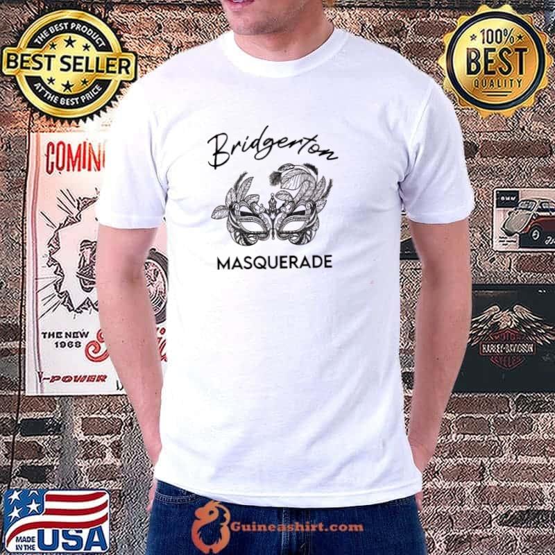 Welcome to the bridgerton masquerade shirt