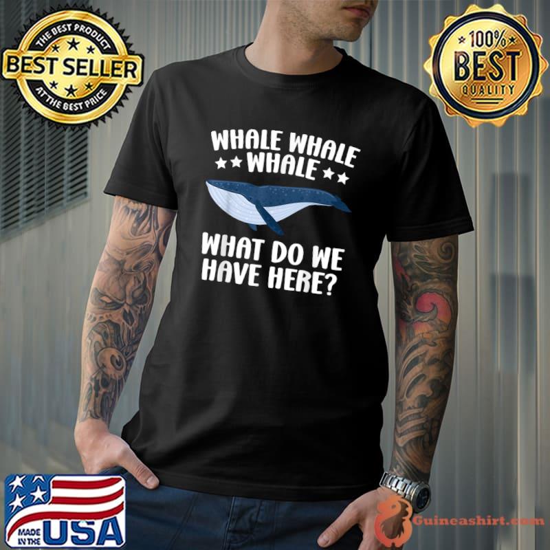 Whale Whale Whale What Do We Have Here Sea Animal Underwater T-Shirt