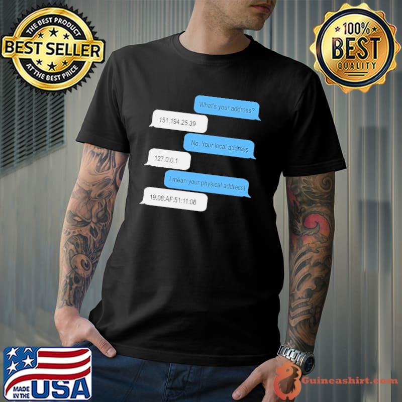 What Is Your Address message Shirt