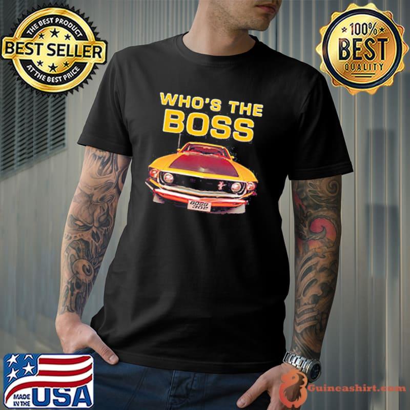 Who's the boss shirt