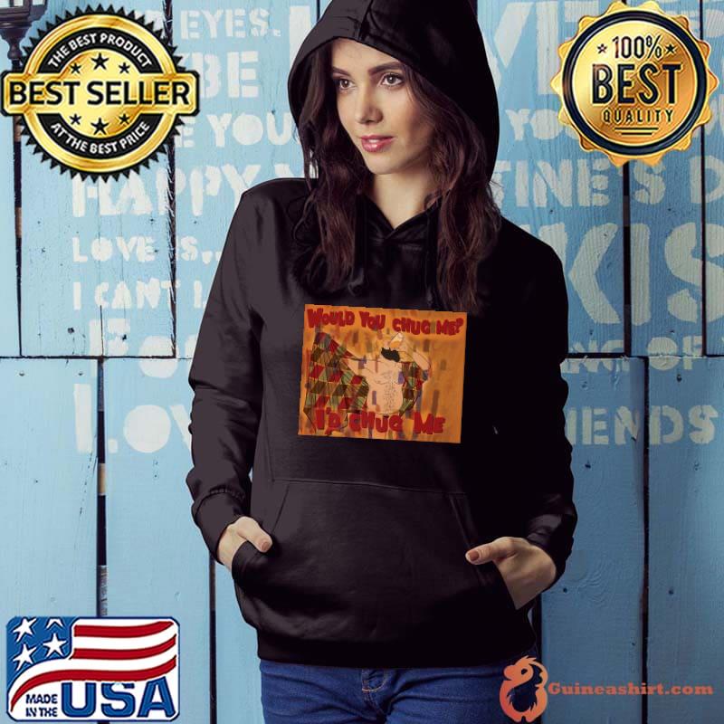 WOULD YOU CHUG ME Premium T-Shirt Hoodie