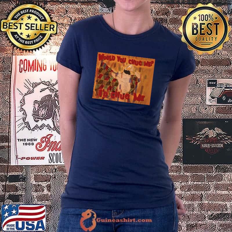 WOULD YOU CHUG ME Premium T-Shirt Ladiestee