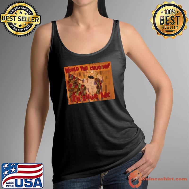 WOULD YOU CHUG ME Premium T-Shirt Tank Top
