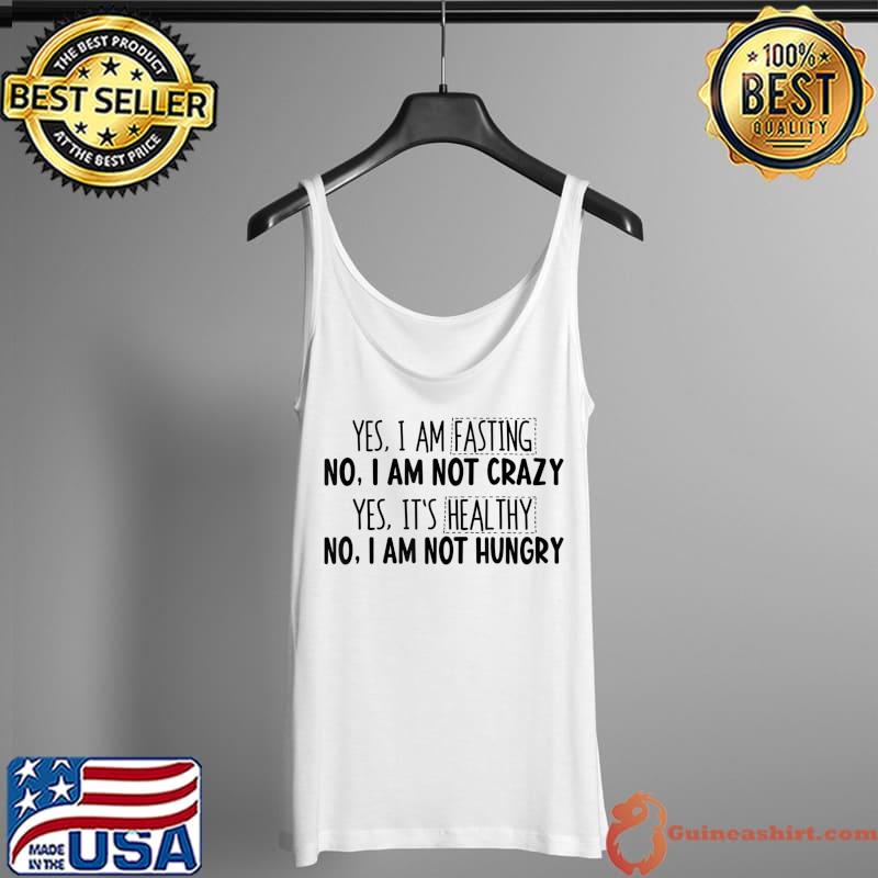 Yes I am fasting no I am not crazy T-Shirt Tank Top