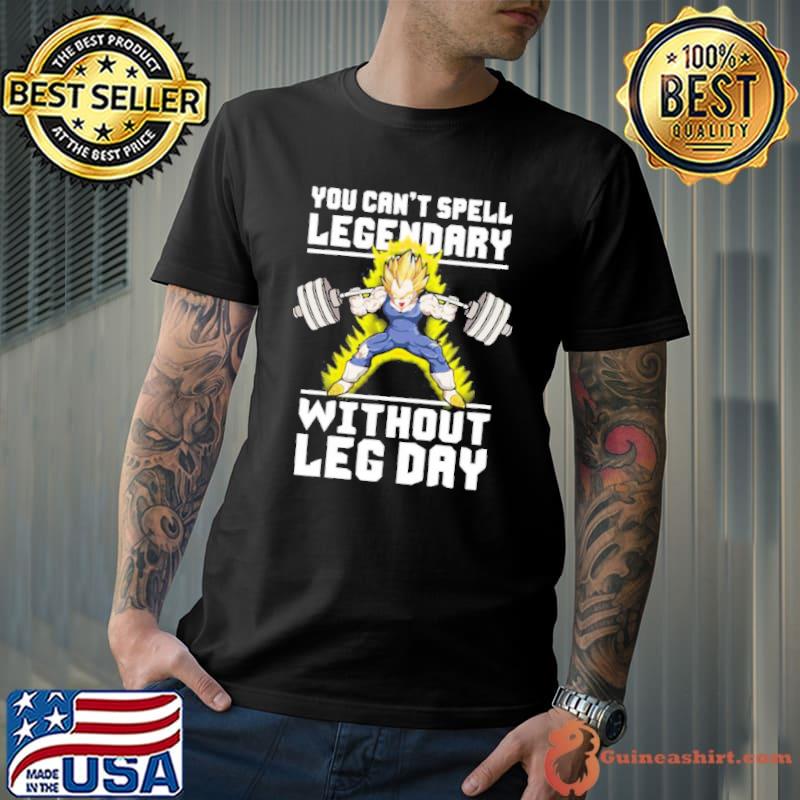 You can't spell legendary without leg day shirt
