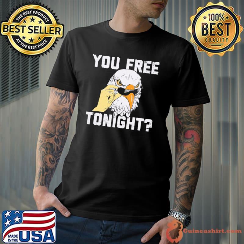 You Free Tonight Eagle Shirt