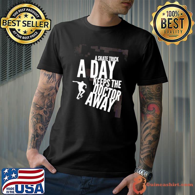 A skate trick a day keeps the doctor away design shirt