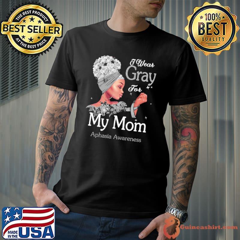Aphasia awareness black girl I wear gray for my mom shirt