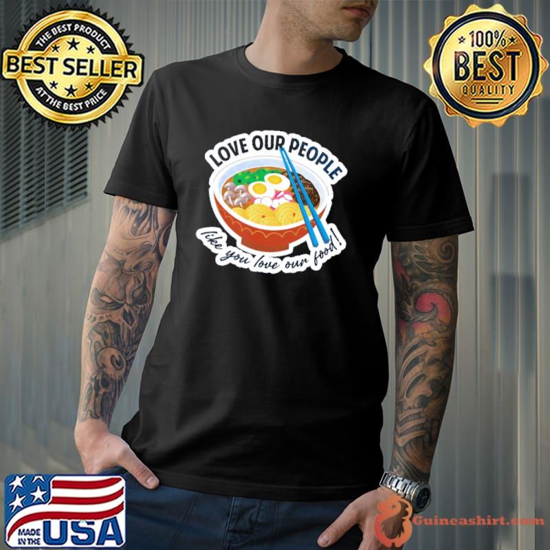 Asian lives matter love our people like you love our food shirt