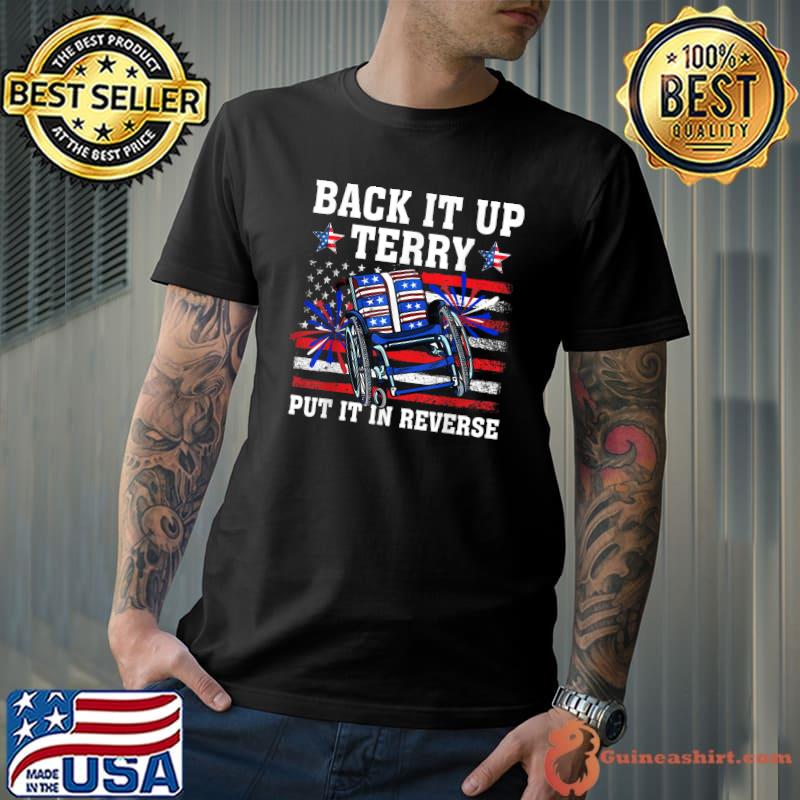 Back It Up Terry Put It In Reverse Funny 4th Of July US Flag T-Shirt