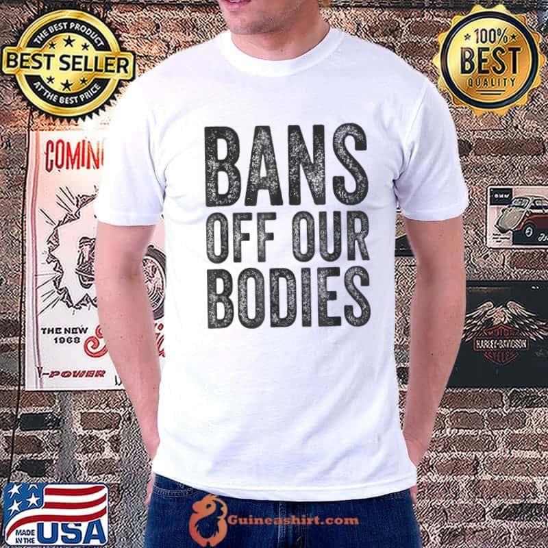 Bans Off Our Bodies Pro Choice Anti Texas Ban T-Shirt Unisex