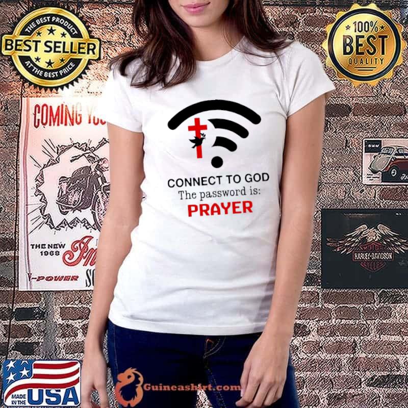 Connect To God The Password Is Prayer Shirt