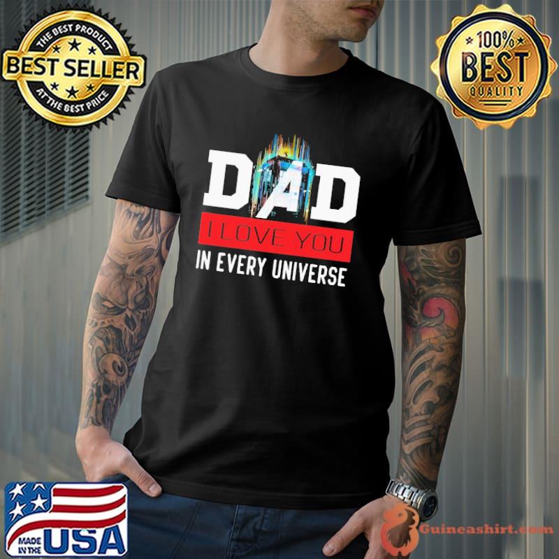 Dad i love you in every universe father's day Shirt
