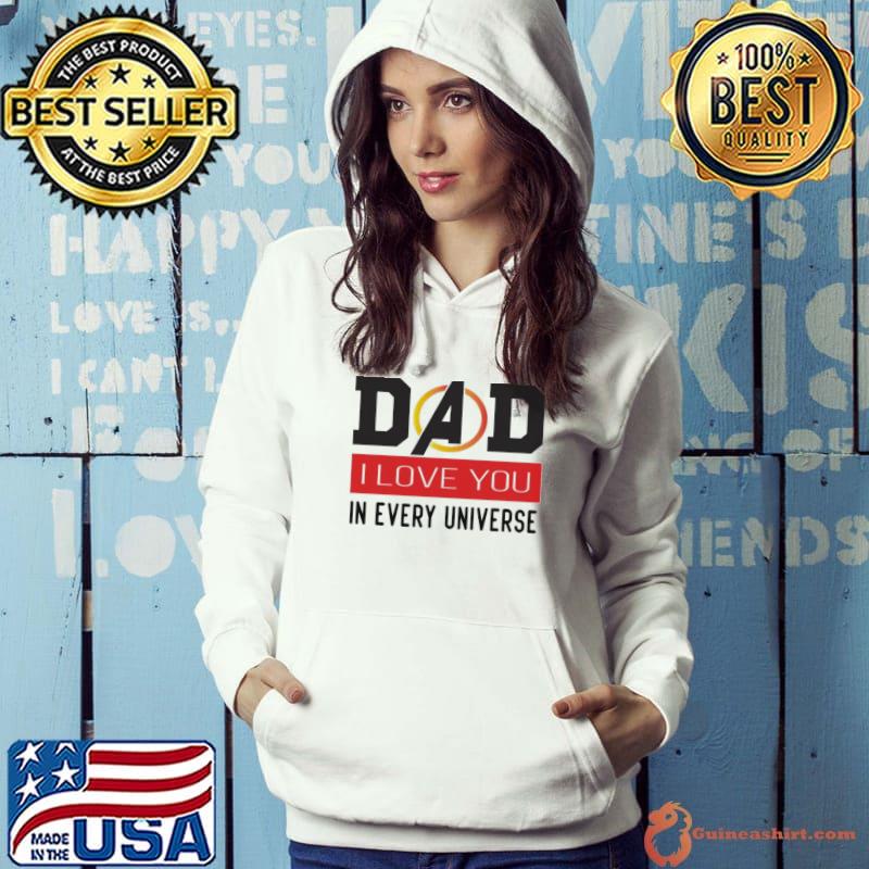 Dad I love you in every universe hooded Hoodie