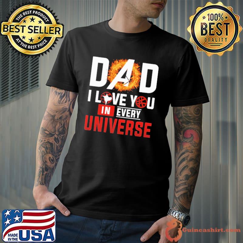 Dad i love you in every universe Shirt