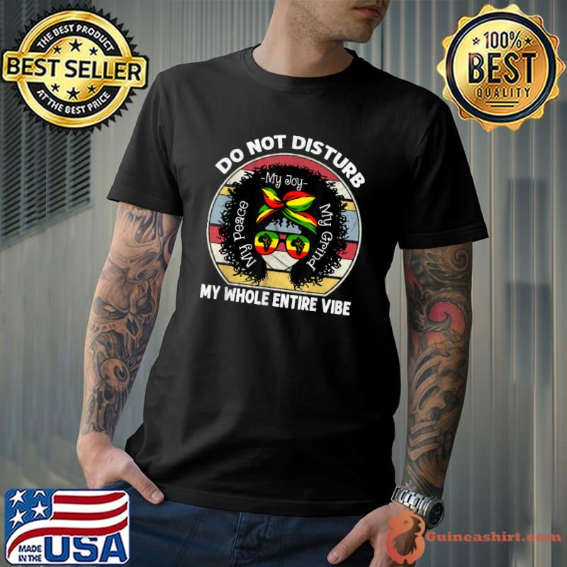 Do Not Disturb My Peace My Joy My Vibe African Black Women T-Shirt