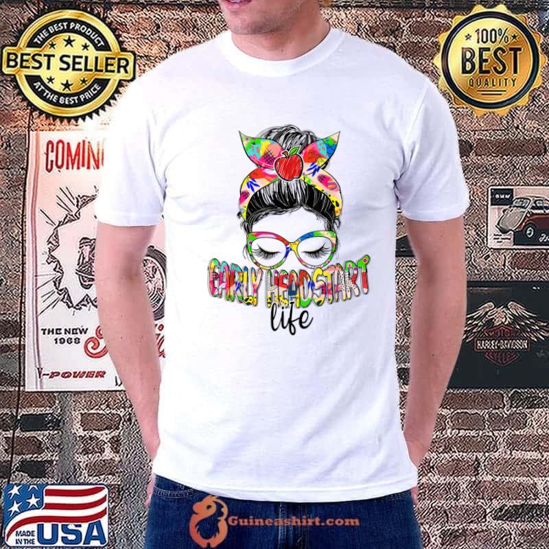 Early Head Start Life Messy Bun Back To School Teacher T-Shirt