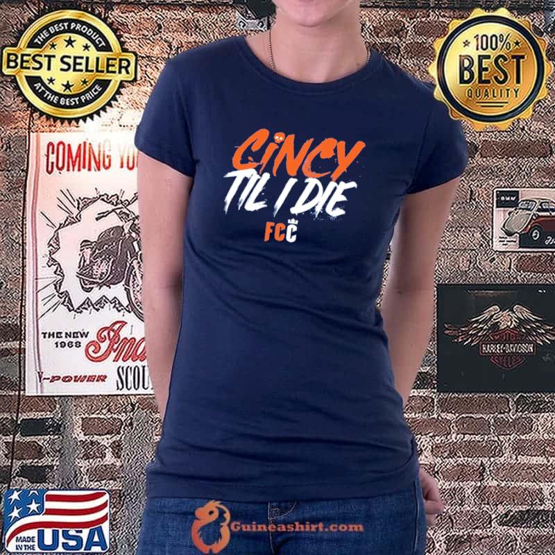 FC Cincinnati Cincy Til I Die Shirt Ladiestee