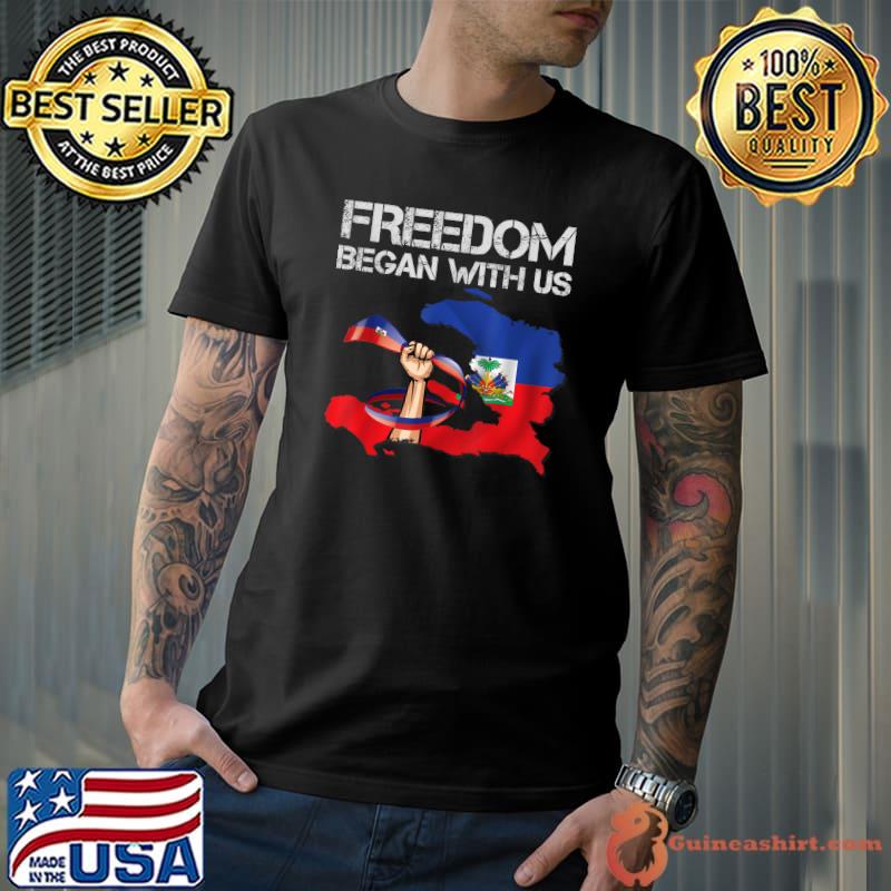 Freedom began with us Haitian Flag Happy independence day T-Shirt