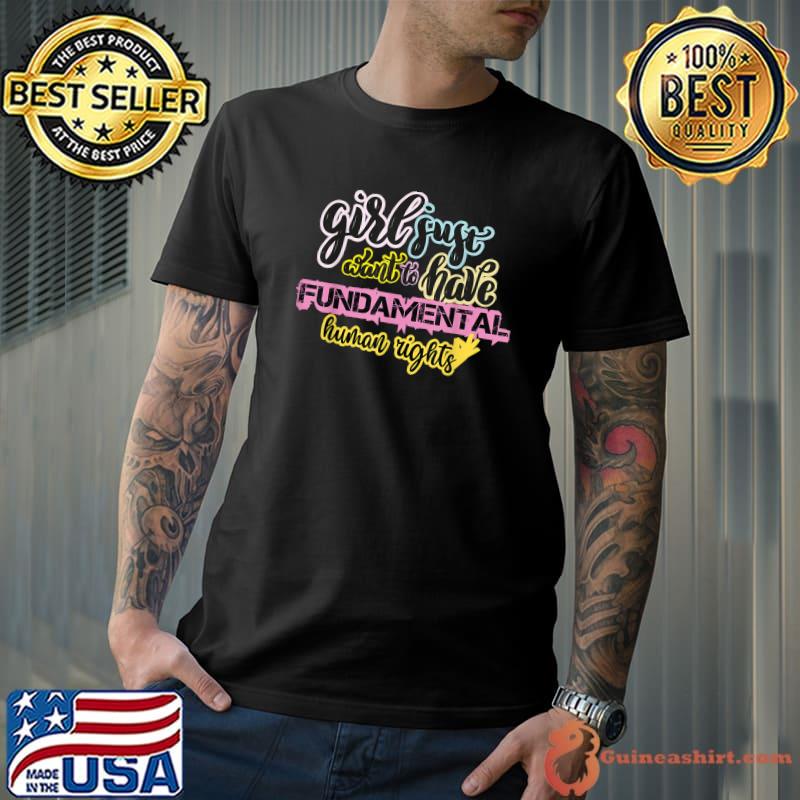 Funny Girls just Want to Have Fundamental Human Rights T-Shirt