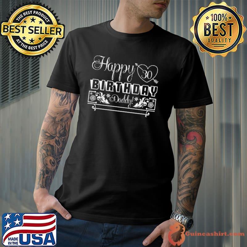 Happy birthday gift happy 30th birthday daddy shirt